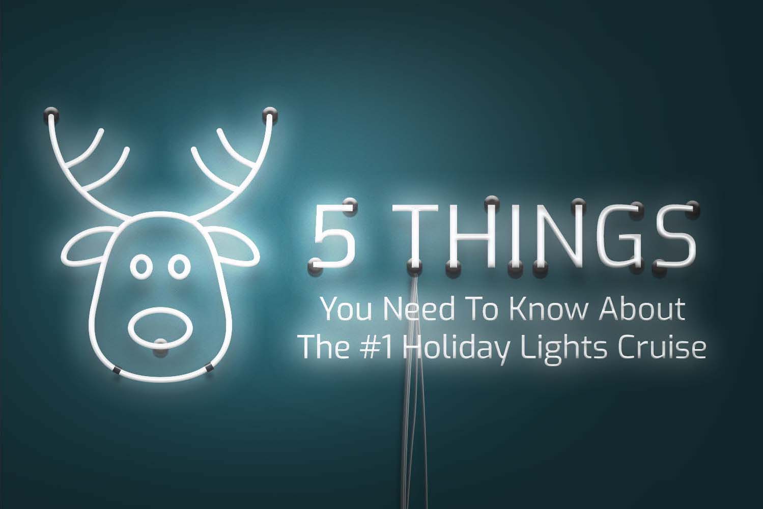 Neon sign featuring a reindeer with antlers and the text "5 Things You Need To Know About The #1 Holiday Lights Cruise" in a festive design, related to holiday experiences in San Diego.